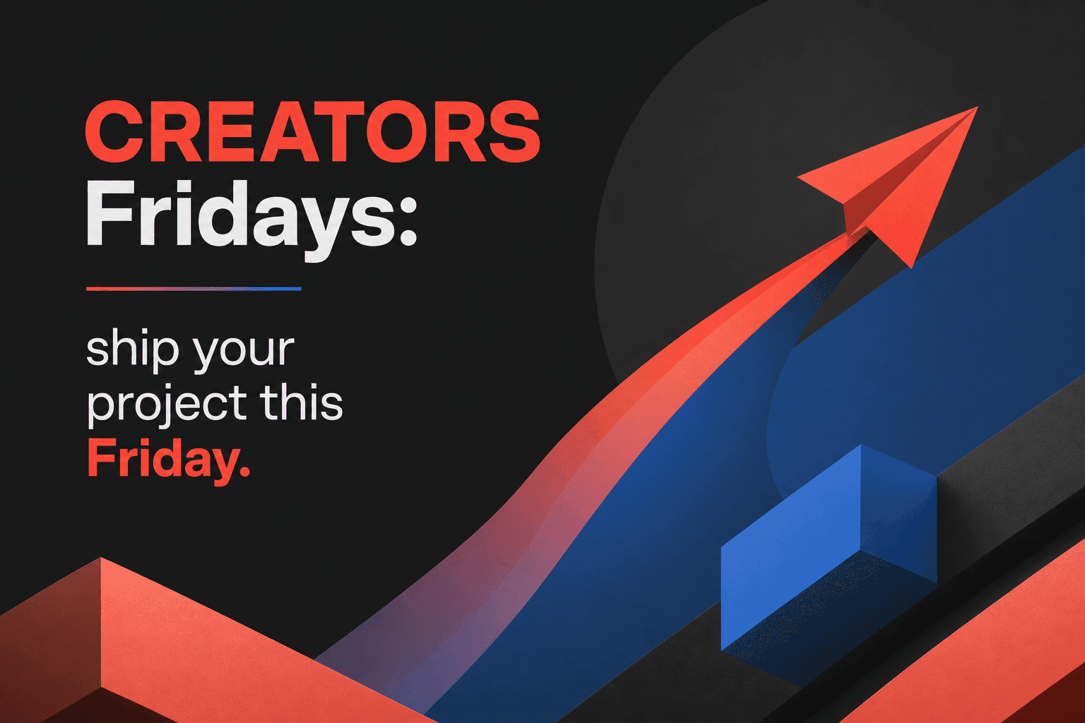 CREATORS Fridays: ship your project this Friday