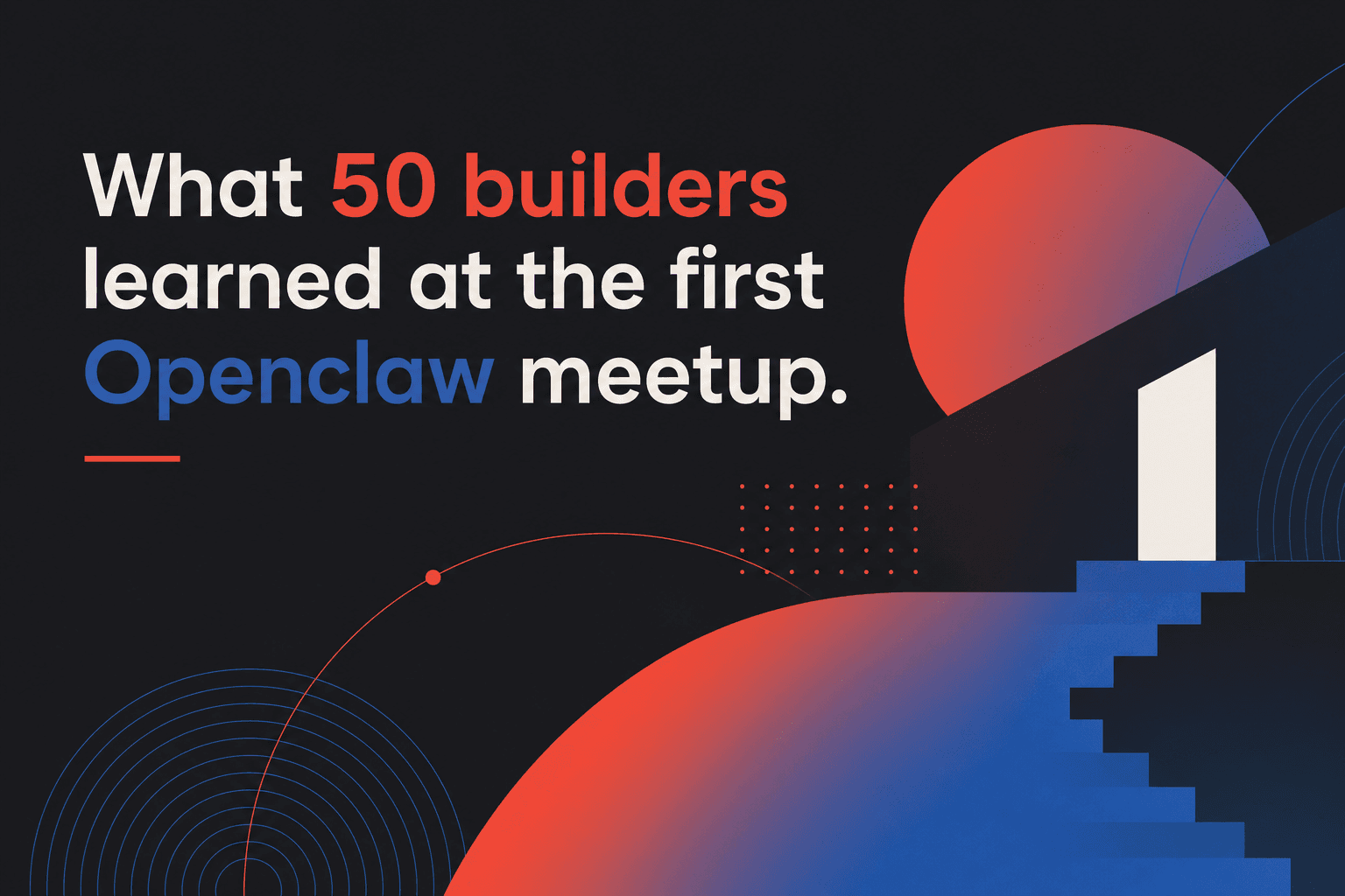 What 50 builders learned at the first Openclaw meetup