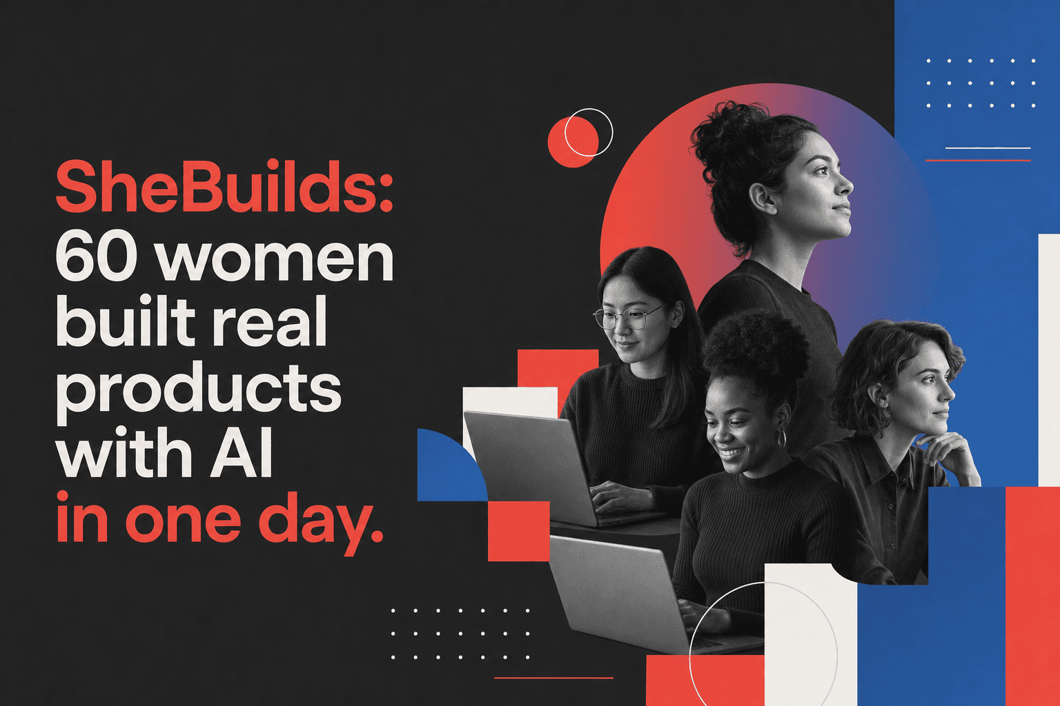 SheBuilds: 60 women built real products with AI in one day